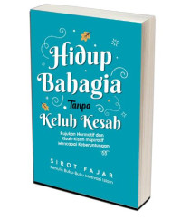 Image of Hiudp Bahagia tanpa Keluh Kesah : Rujukan Normatif dan Kisah-Kisah Inspiratif Mencapai Keberuntungan