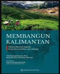 Image of Membangun Kalimantan: Potensi Ekonomi Daerah Pusat Pertumbuhan dan Strategi