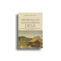 Image of Membangun kemandirian desa : (perbandingan UU No. 5/1979, UU No. 22/1999, & UU No. 32/2004 serta perspektif UU No. 6/2014)