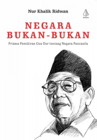 Image of Negara Bukan-Bukan: Prisma Pemikiran Gus Dur Tentang Negara Pancasila
