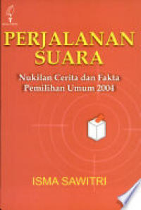 Perjalanan Suara: Nukilan Cerita dan Fakta Pemilihan Umum 2004