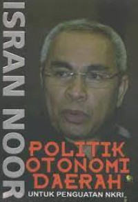 Politik otonomi daerah : untuk penguatan NKRI