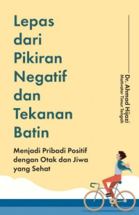 Image of Lepas dari Pikiran Negatif dan Tekanan Batin: Menjadi Pribadi Positif dengan Otak dan Jiwa yang Sehat