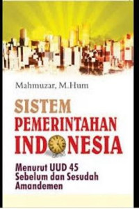 Sistem pemerintahan Indonesia : menurut UUD 1945 sebelum dan sesudah amandemen