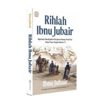 Image of Rihlah Ibnu Jubair : Reportase Menakjubkan Perjalanan Menuju Tanah Suci Potret Timur Tengah Abad Ke-12