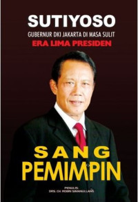 Image of Sutiyoso, Sang Pemimpin - Gubernur DKI Jakarta di Masa Sulit Era Lima Presiden