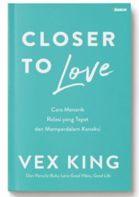 Image of Closer to Love : Cara Menarik Relasi yang Tepat dan Memperdalam Koneksi