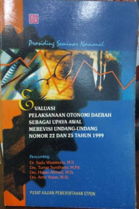 Image of Evaluasi Pelaksanaan Otonomi Daerah Sebagai Upaya Awal Merevisi Undang - Undang Nomor 22 dan 25 Tahun