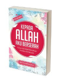 Image of Kepada Allah Aku Berserah: Cerdas dan Bijak Menyikapi Problem Kehidupan
