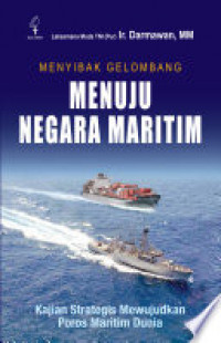 Image of Menyibak Gelombang Menuju Negara Maritim : Kajian Strategis Mewujudkan Poros Maritim Dunia