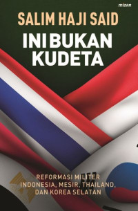 Image of Ini Bukan kudeta : Reformasi Militer Indonesia, Mesir, Thailand, dan Korea Selatan