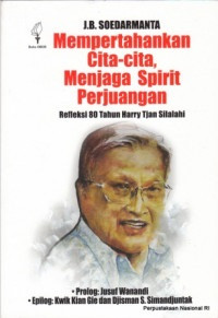 Image of Mempertahankan Cita-Cita Menjaga Spirit Perjuangan : Refleksi 80 Tahun Harry Tjan Silalahi