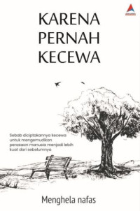 Image of Karena Pernah Kecewa : Sebab diciptakannya kecewa untuk mengemudikan perasaan manusia menjadilebih kuat dari sebelumnya