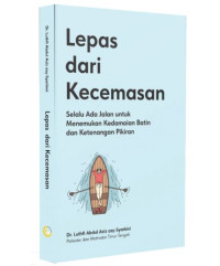 Image of Lepas dari Kecemasan: Selalu Ada Jalan untuk Menemukan Kedamaian Batin dan Ketenangan Pikiran