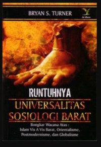 Image of Runtuhnya Universalitas Sosiologi Barat : Bongkar Wacana Atas Islam Vis A Vis Barat, Orientalisme, Postmodernisme, dan Globalisme
